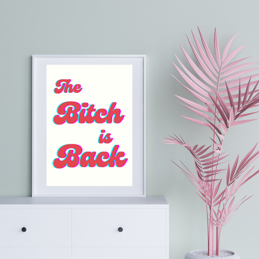 The Bitch Is Back Print